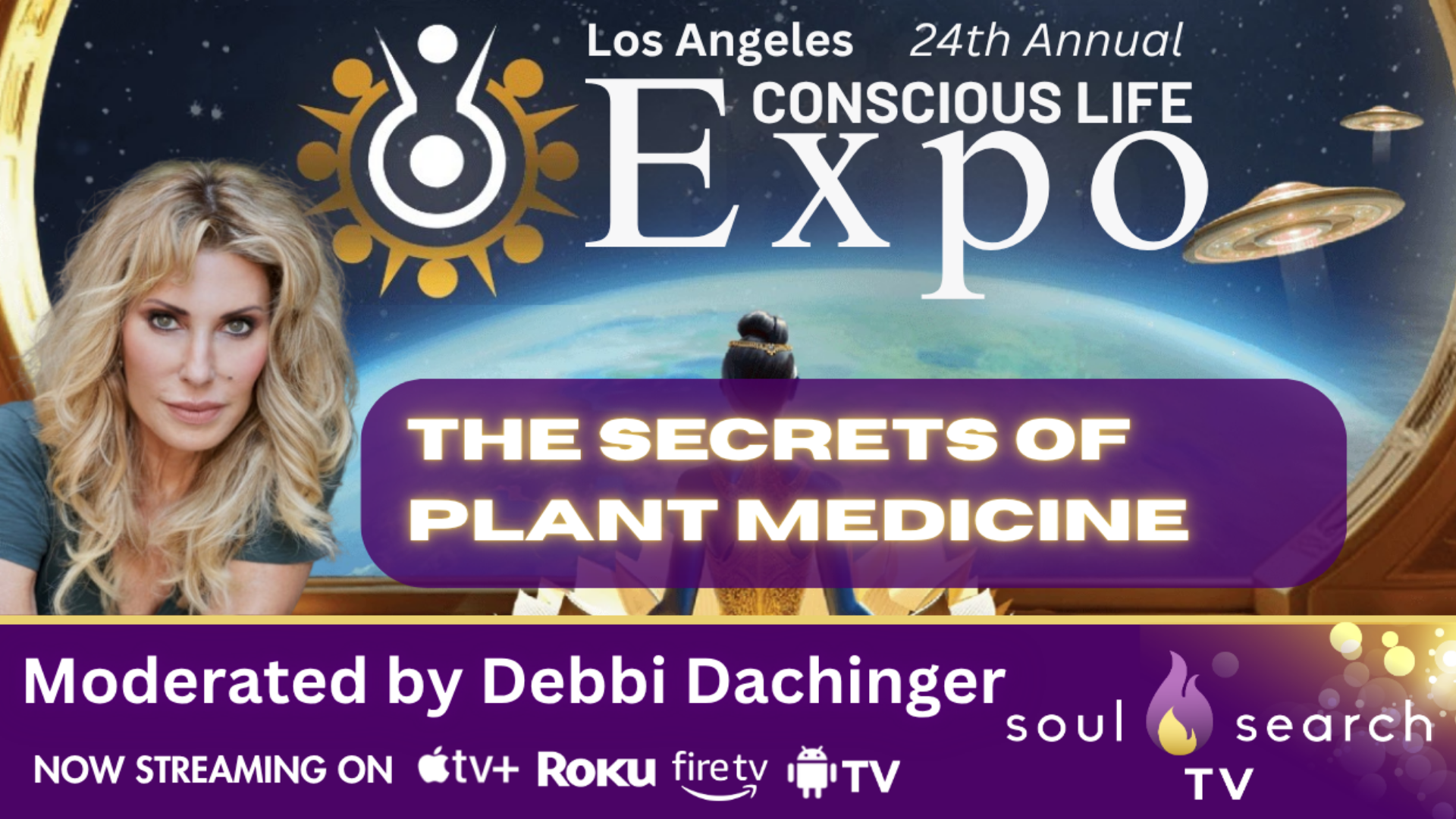 Los Angeles 24th Annual CONSCIOUS LIFE: The Secrets of Plant Medicine Moderated by Debbi Dachinger