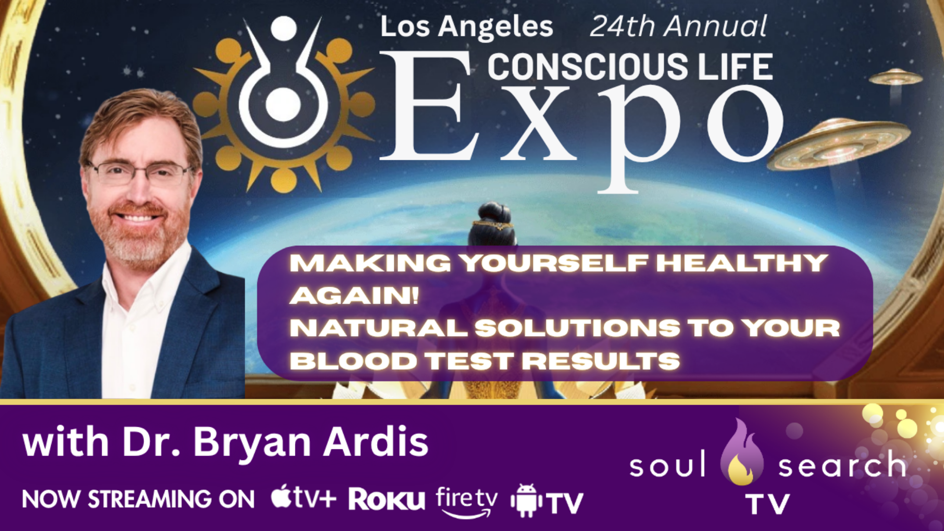 Los Angeles 24th Annual CONSCIOUS LIFE: Making Yourself Healthy Again! Natural Solutions to Your Blood Test Results with Dr. Bryan Ardis
