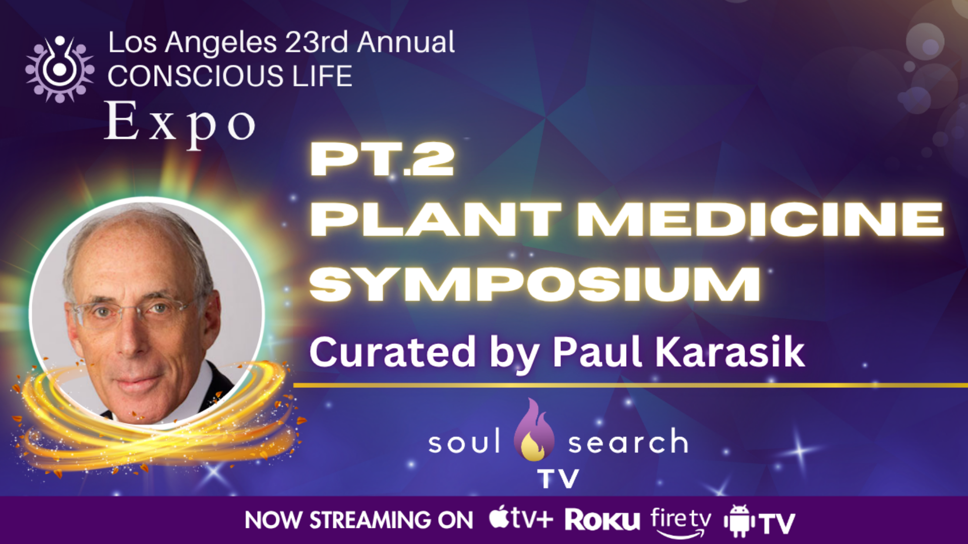 Los Angeles 23rd Annual CONSCIOUS LIFE : PT. 2 Plant Medicine Symposium Curated by Paul Karasik