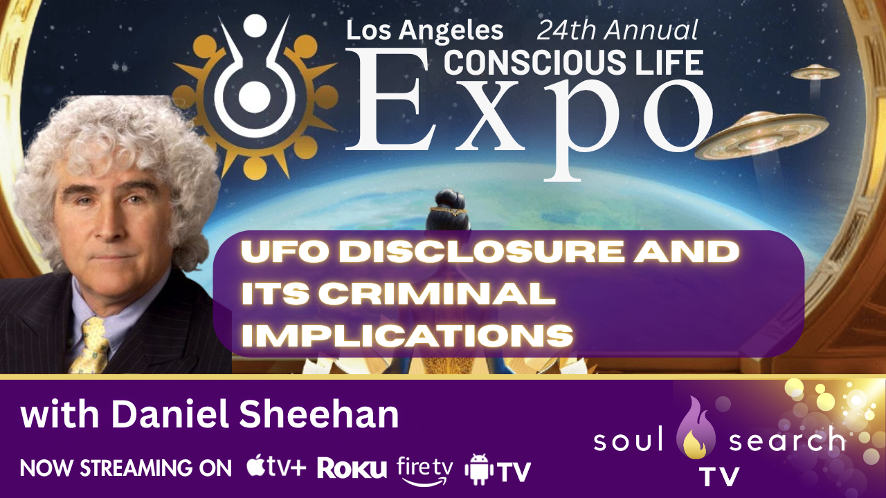 Los Angeles 24th Annual CONSCIOUS LIFE: UFO Disclosure and its Criminal Implications with Daniel Sheehan