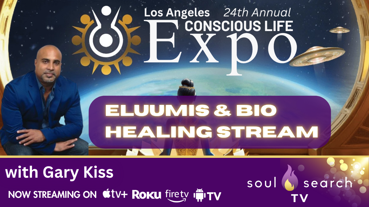 Los Angeles 24th Annual CONSCIOUS LIFE: ELUUMIS & Bio Healing Stream with Gary Kiss