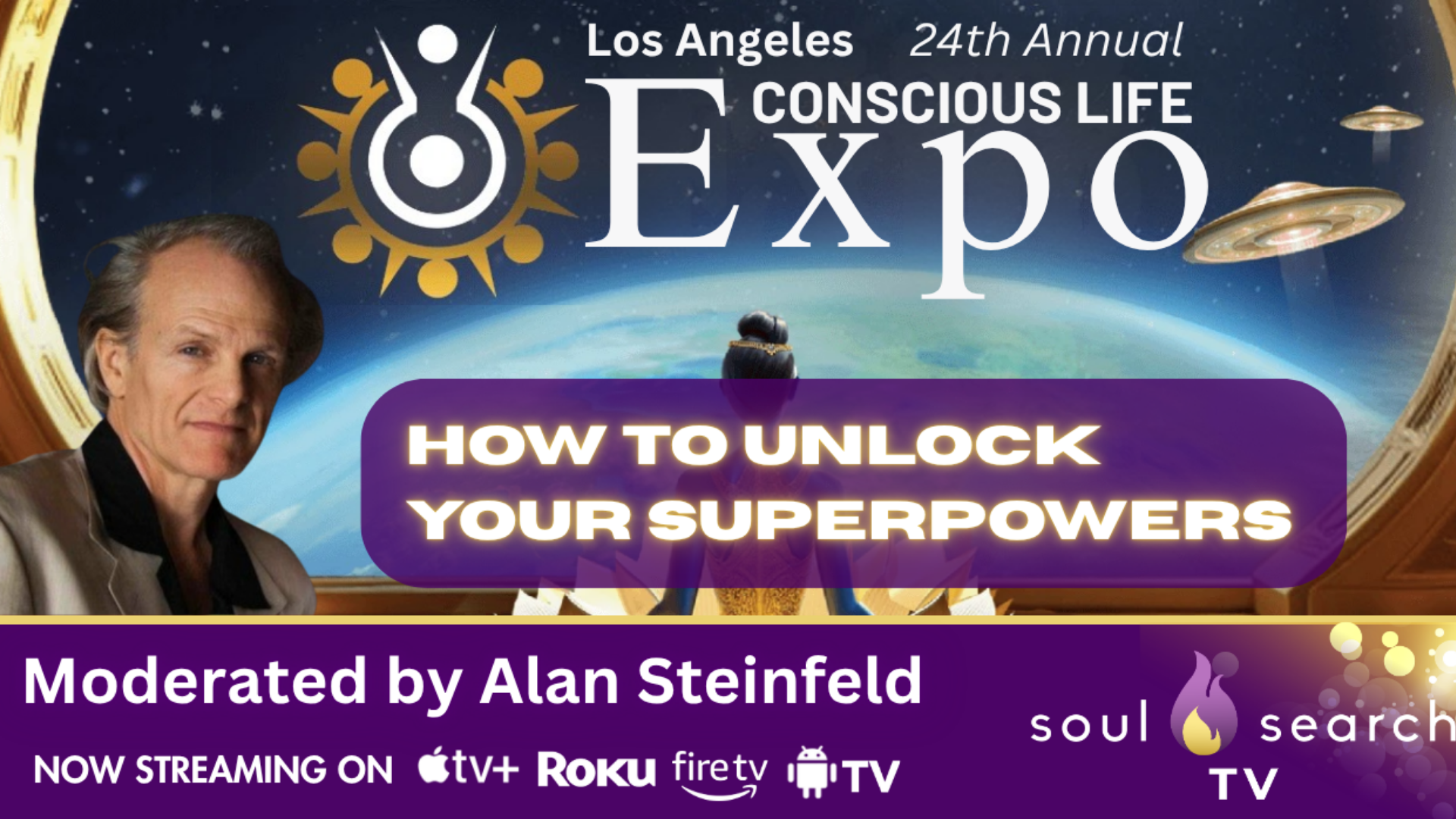 Los Angeles 24th Annual CONSCIOUS LIFE: How to Unlock Your Super Powers Moderated by Alan Steinfeld