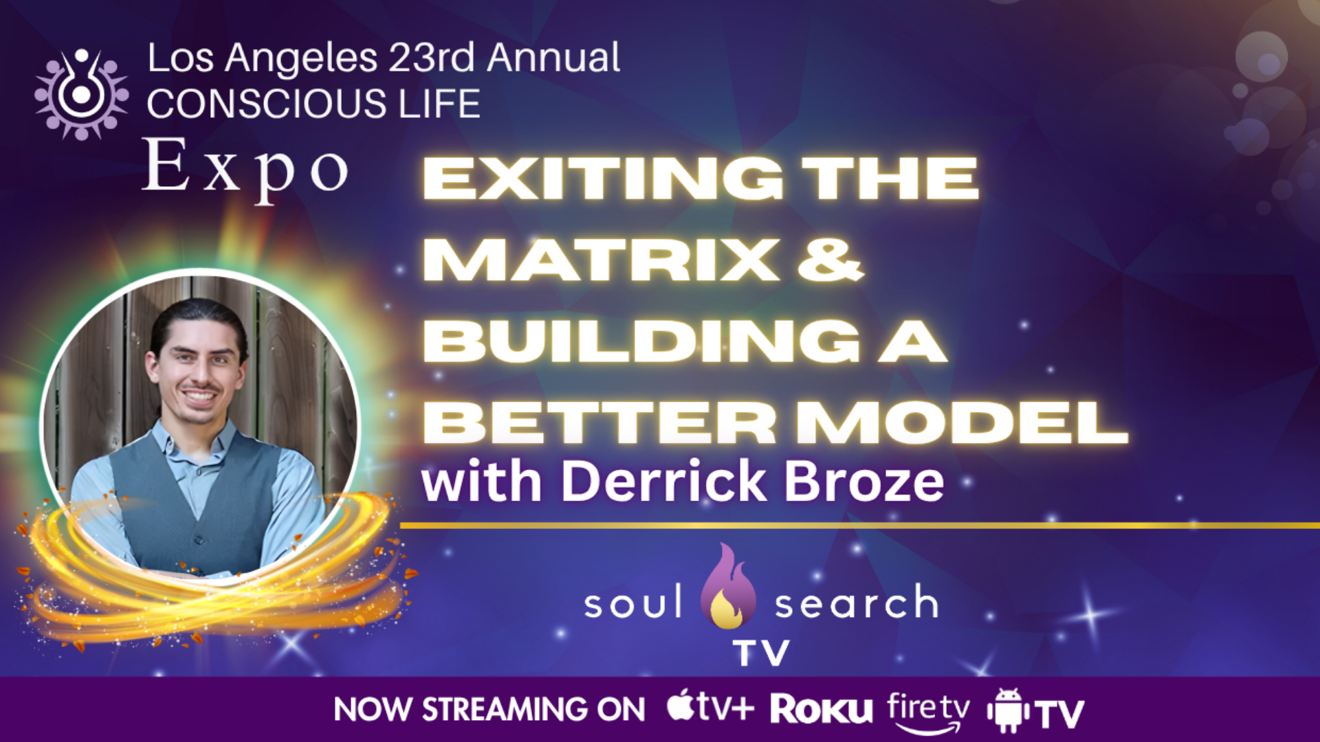 Los Angeles 23rd Annual CONSCIOUS LIFE : Exiting The Matrix & Building A Better Model with Derrick Broze