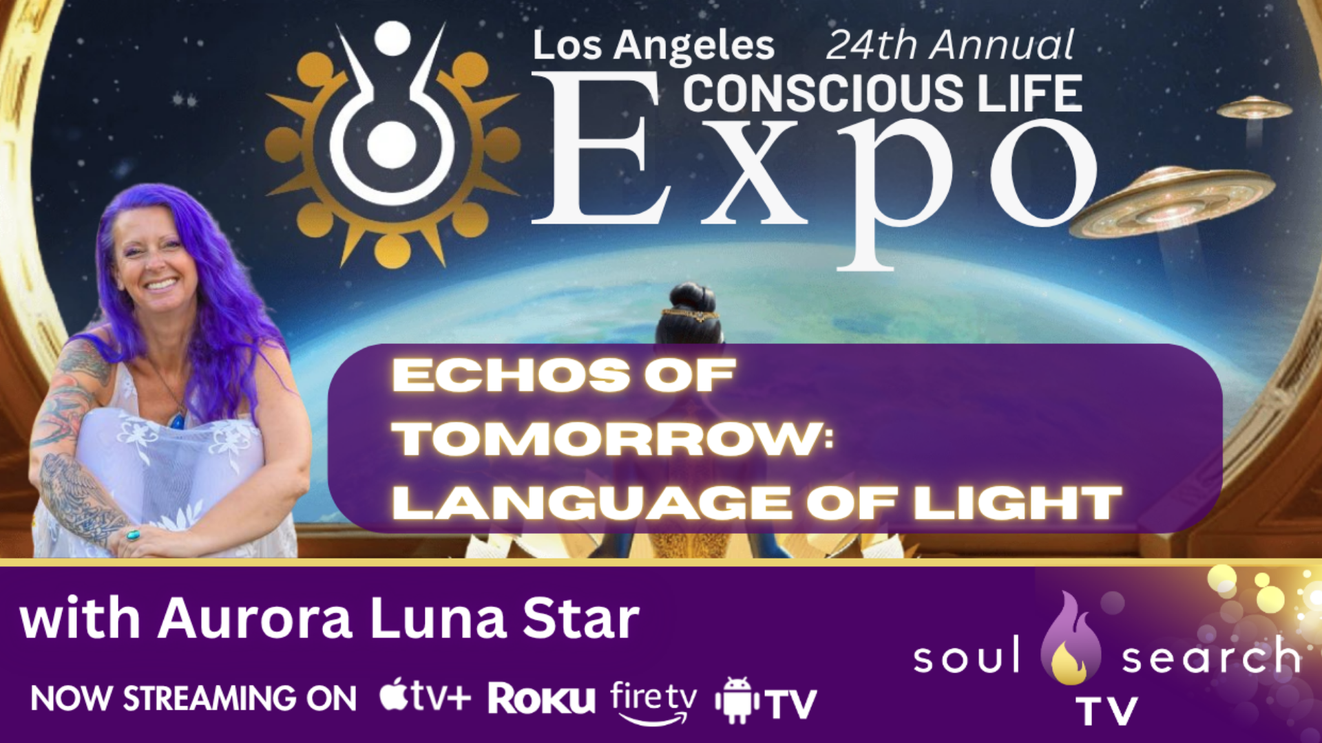 Los Angeles 24th Annual CONSCIOUS LIFE: Echos of Tomorrow: Language of Light with Aurora Luna Star