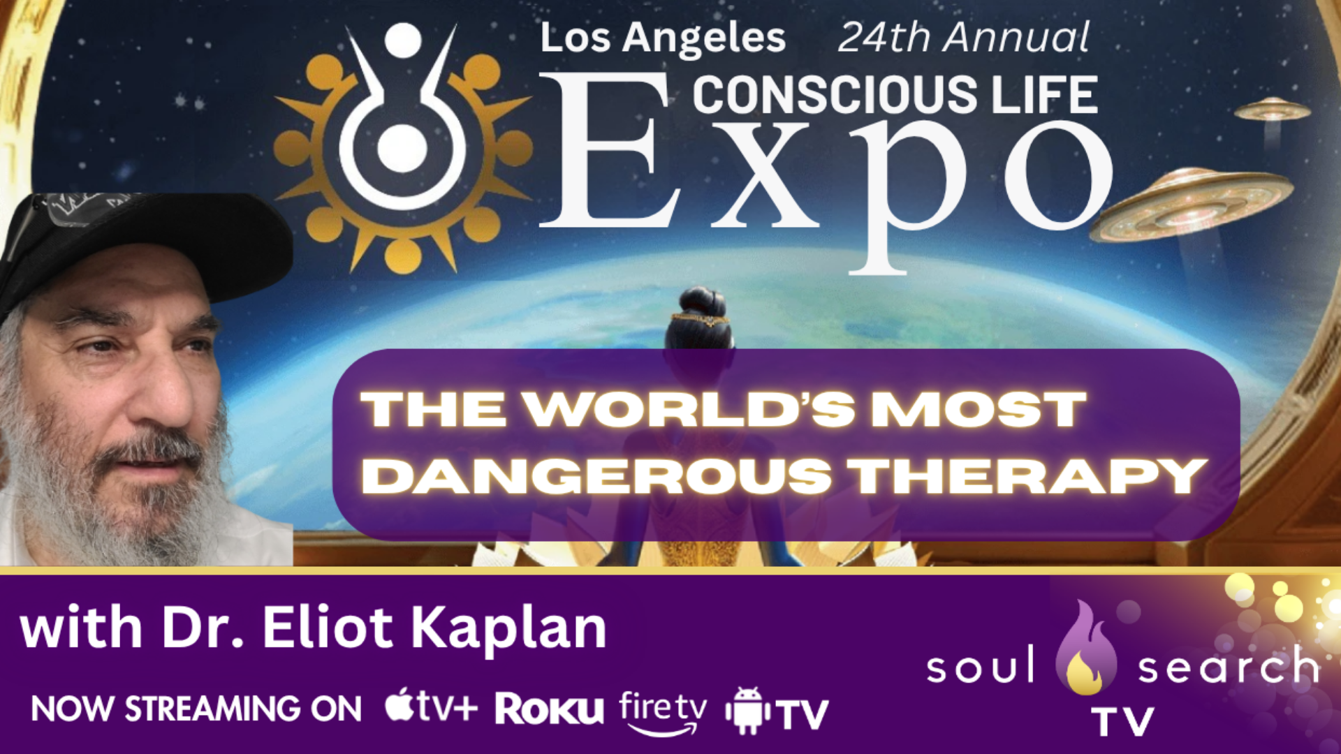Los Angeles 24th Annual CONSCIOUS LIFE: The World’s Most Dangerous Therapy with Dr. Eliot Kaplan