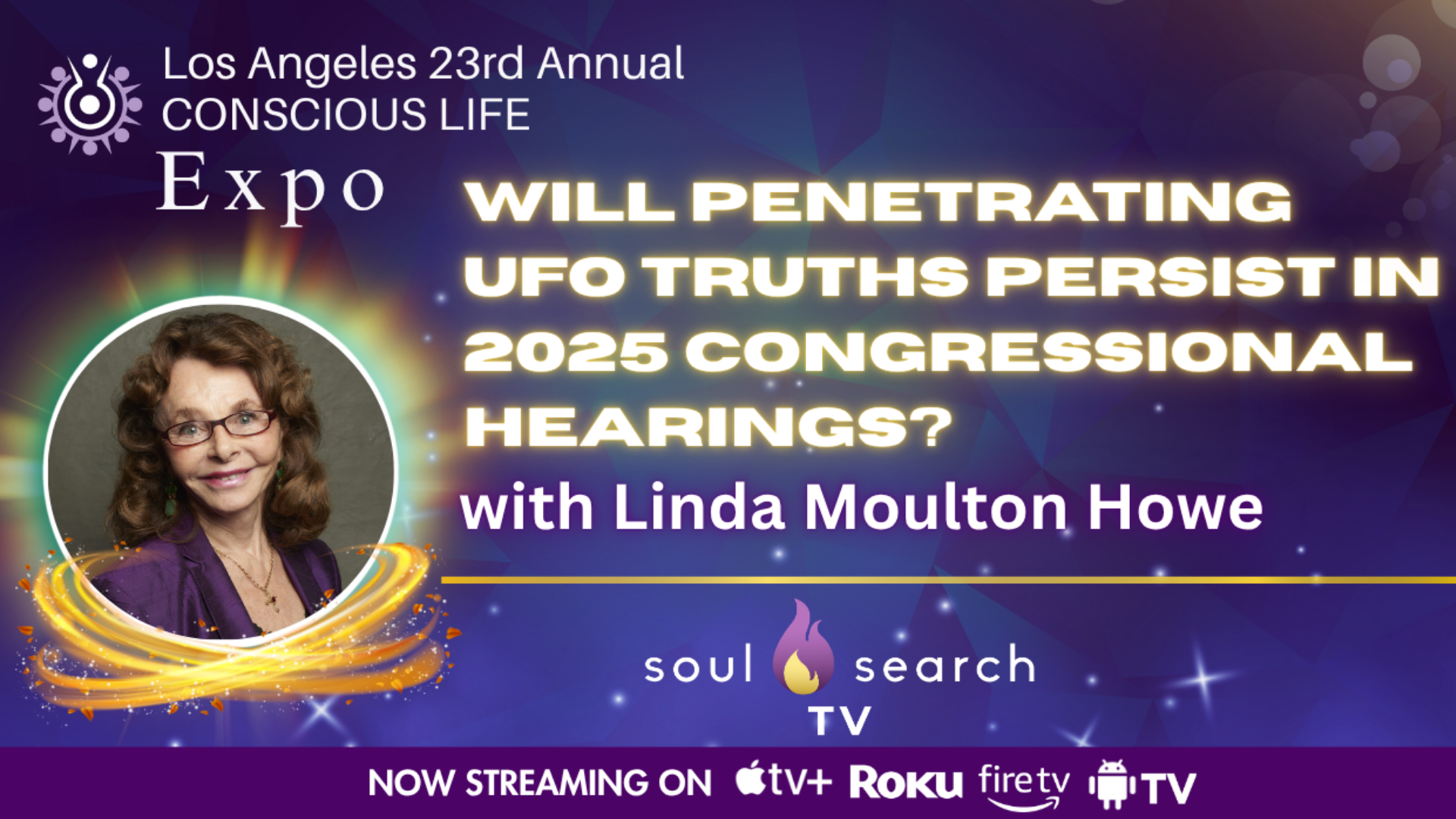 Los Angeles 23rd Annual CONSCIOUS LIFE : Will Penetrating UFO Truths Persist in 2025 Congressional Hearings? Linda Moulton Howe