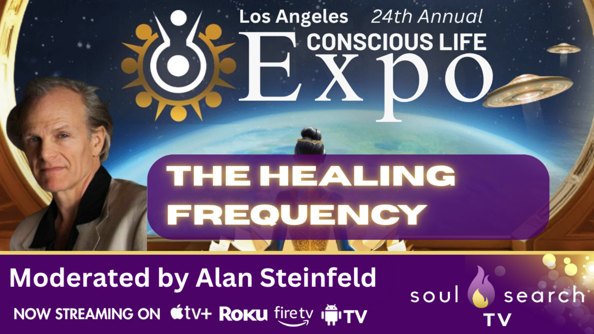 Los Angeles 24th Annual CONSCIOUS LIFE: The Healing Frequency Moderated by Alan Steinfeld