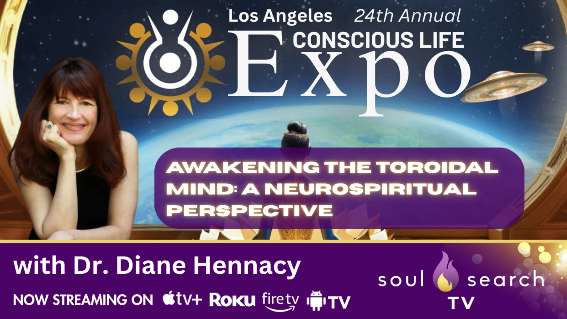 Los Angeles 24th Annual CONSCIOUS LIFE: Awakening the Toroidal Mind: A Neurospiritual Perspective with Dr. Diane Hennacy