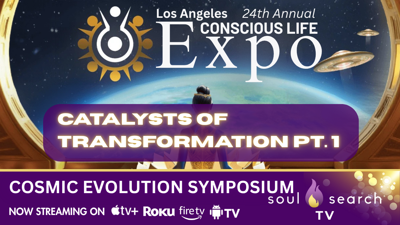 Los Angeles 24th Annual CONSCIOUS LIFE: Catalysts of Transformation Pt. 1 | COSMIC EVOLUTION SYMPOSIUM