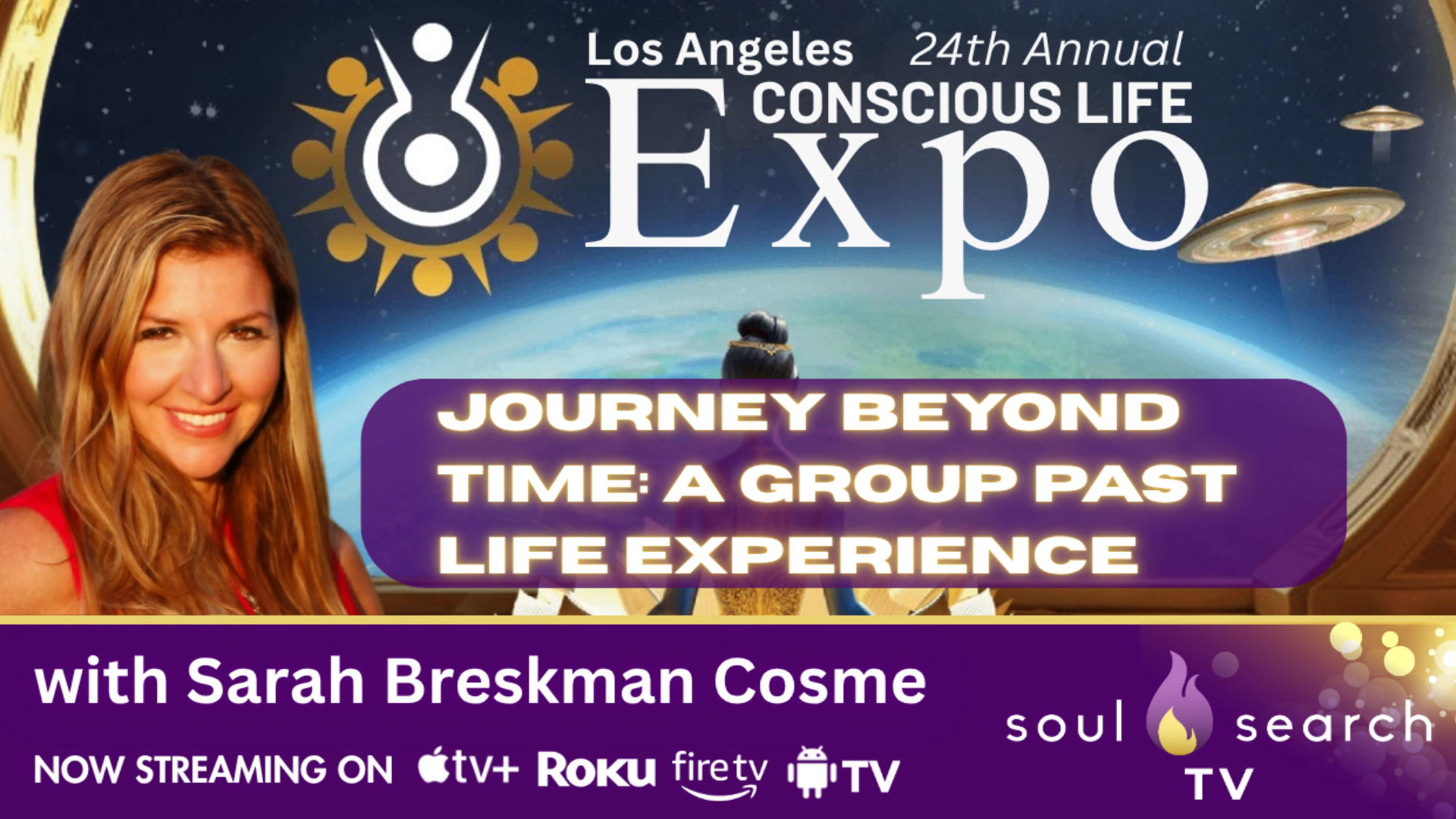 Los Angeles 24th Annual CONSCIOUS LIFE: Journey Beyond Time: A Group Past Life Experience with Sarah Breskman Cosme