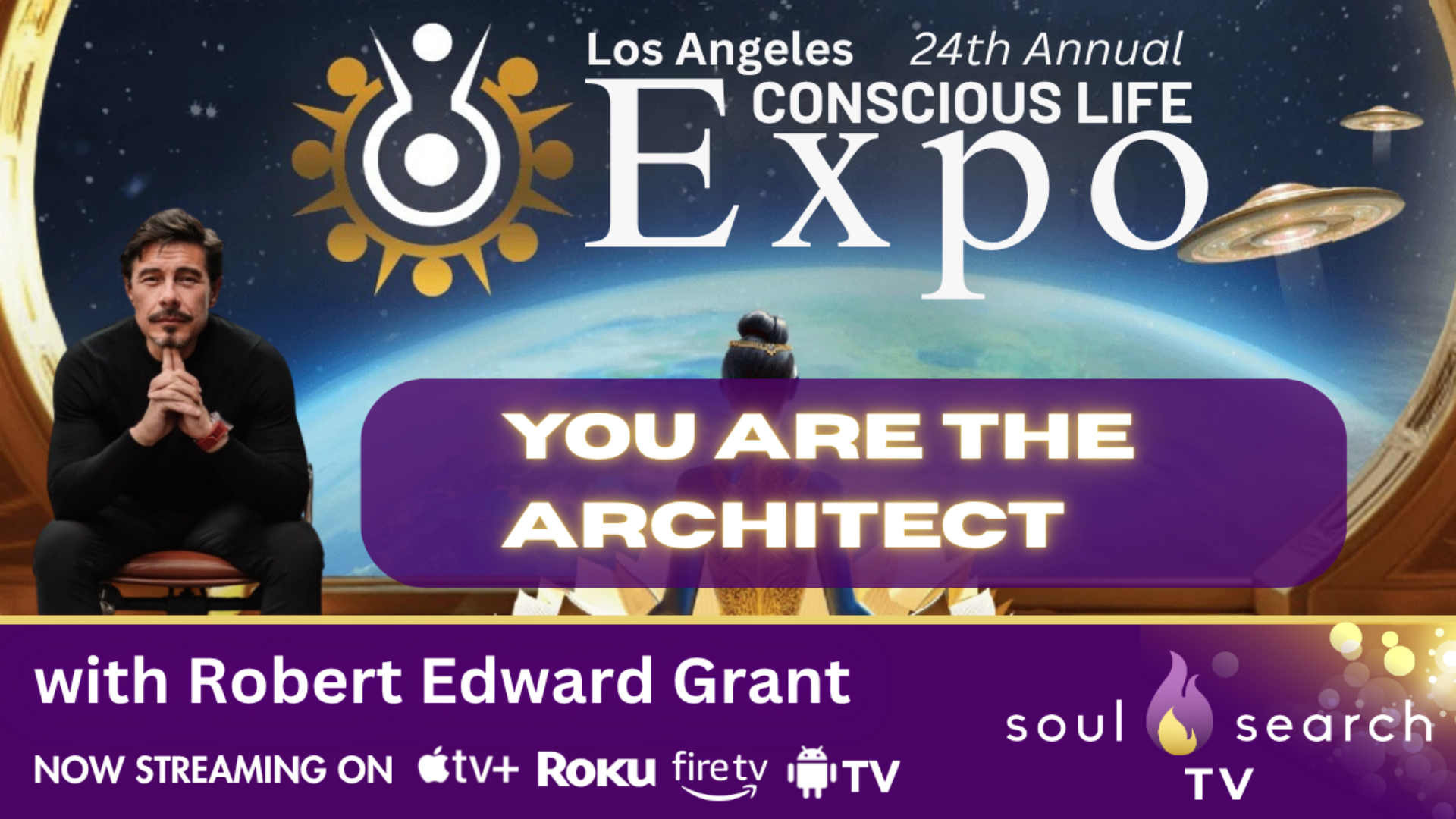 Los Angeles 24th Annual CONSCIOUS LIFE: You Are The Architect with Robert Edward Grant