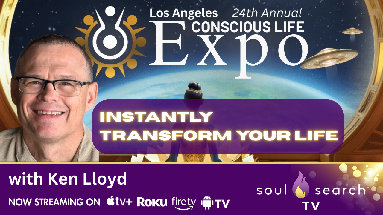 Los Angeles 24th Annual CONSCIOUS LIFE: Instantly Transform Your Life with Ken Lloyd