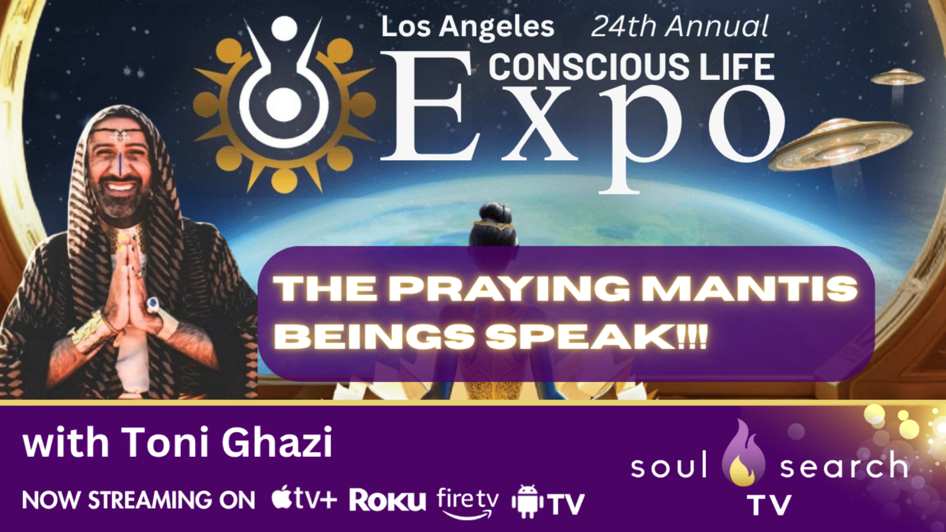 Los Angeles 24th Annual CONSCIOUS LIFE: The Praying Mantis Beings Speak!!! with Toni Ghazi