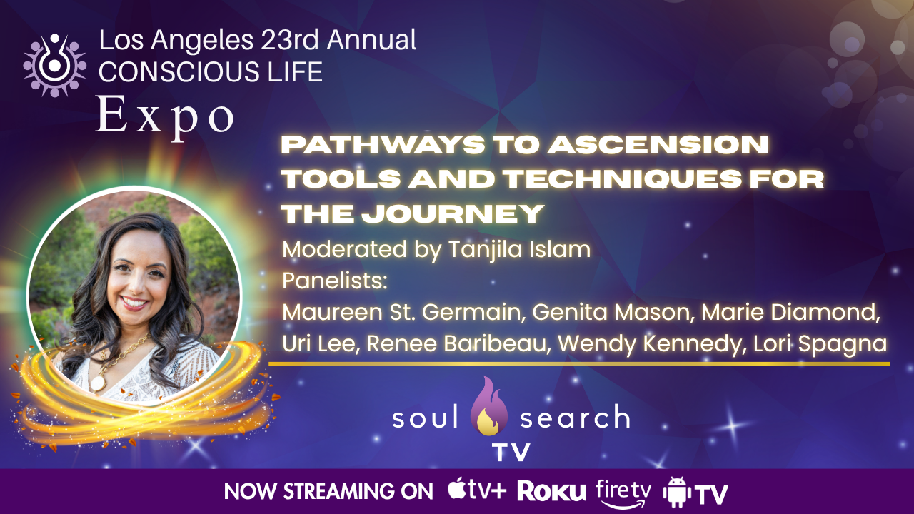 Los Angeles 23rd Annual CONSCIOUS LIFE : Pathways to Ascension Tools and Techniques for the Journey Moderated by Tanjila Islam