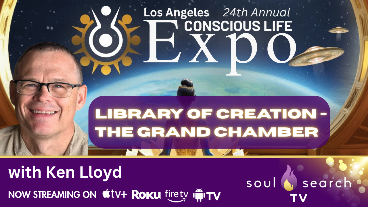 Los Angeles 24th Annual CONSCIOUS LIFE: Library of Creation - The Grand Chamber with Ken Lloyd