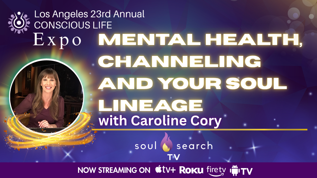 Los Angeles 23rd Annual CONSCIOUS LIFE : Mental Health, Channeling and your Soul Lineage with Caroline Cory