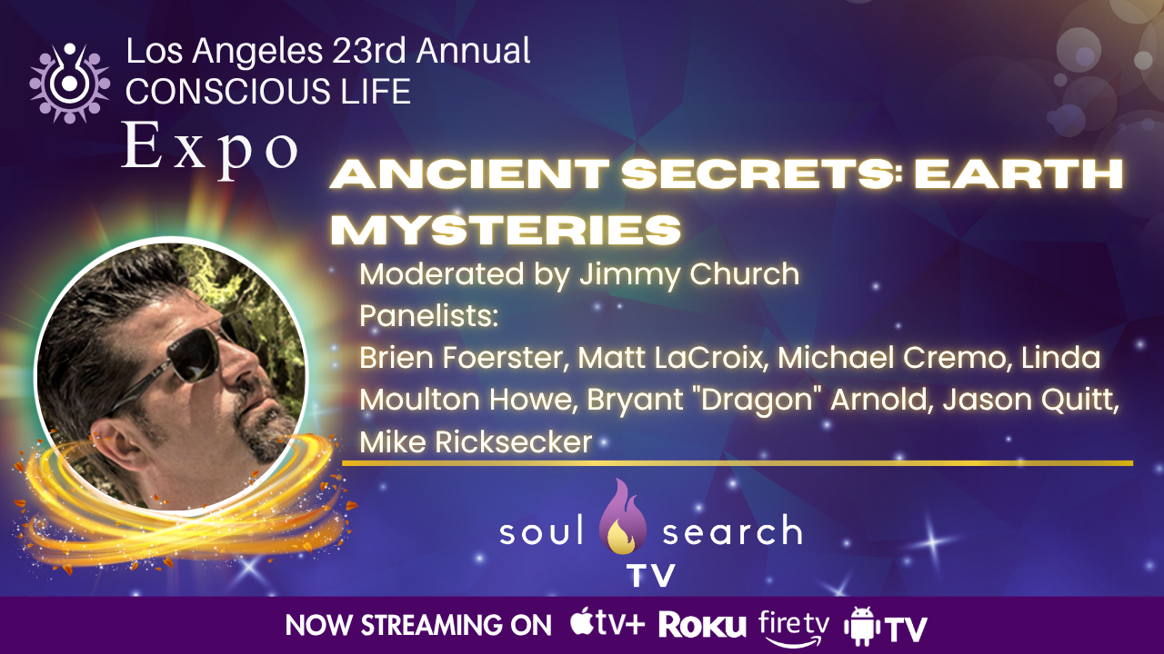 Los Angeles 23rd Annual CONSCIOUS LIFE : Ancient Secrets: Earth Mysteries Moderated by Jimmy Church