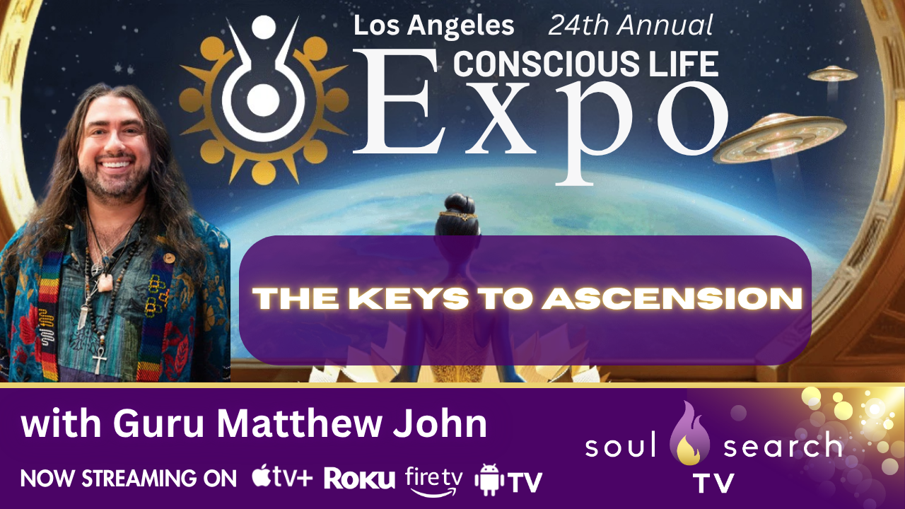 Los Angeles 24th Annual CONSCIOUS LIFE: The Keys to Ascension with Guru Matthew John