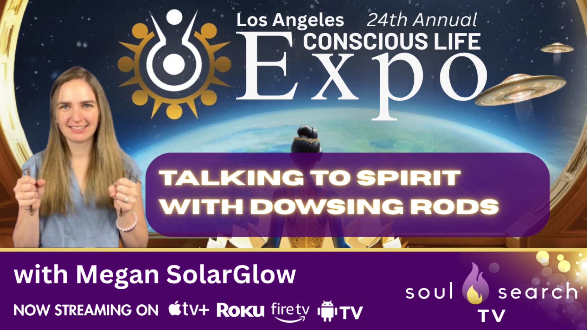 Los Angeles 24th Annual CONSCIOUS LIFE: Talking to Spirit with Dowsing Rods with Megan SolarGlow