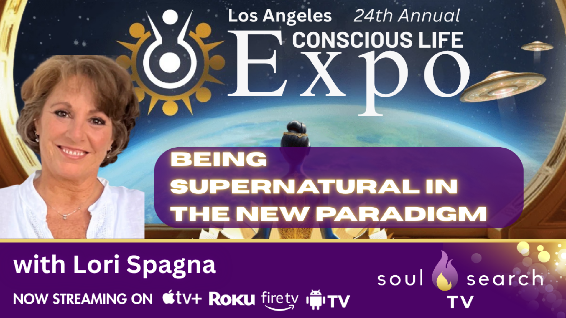 Los Angeles 24th Annual CONSCIOUS LIFE: Being SuperNatural in the New Paradigm by Lori Spagna