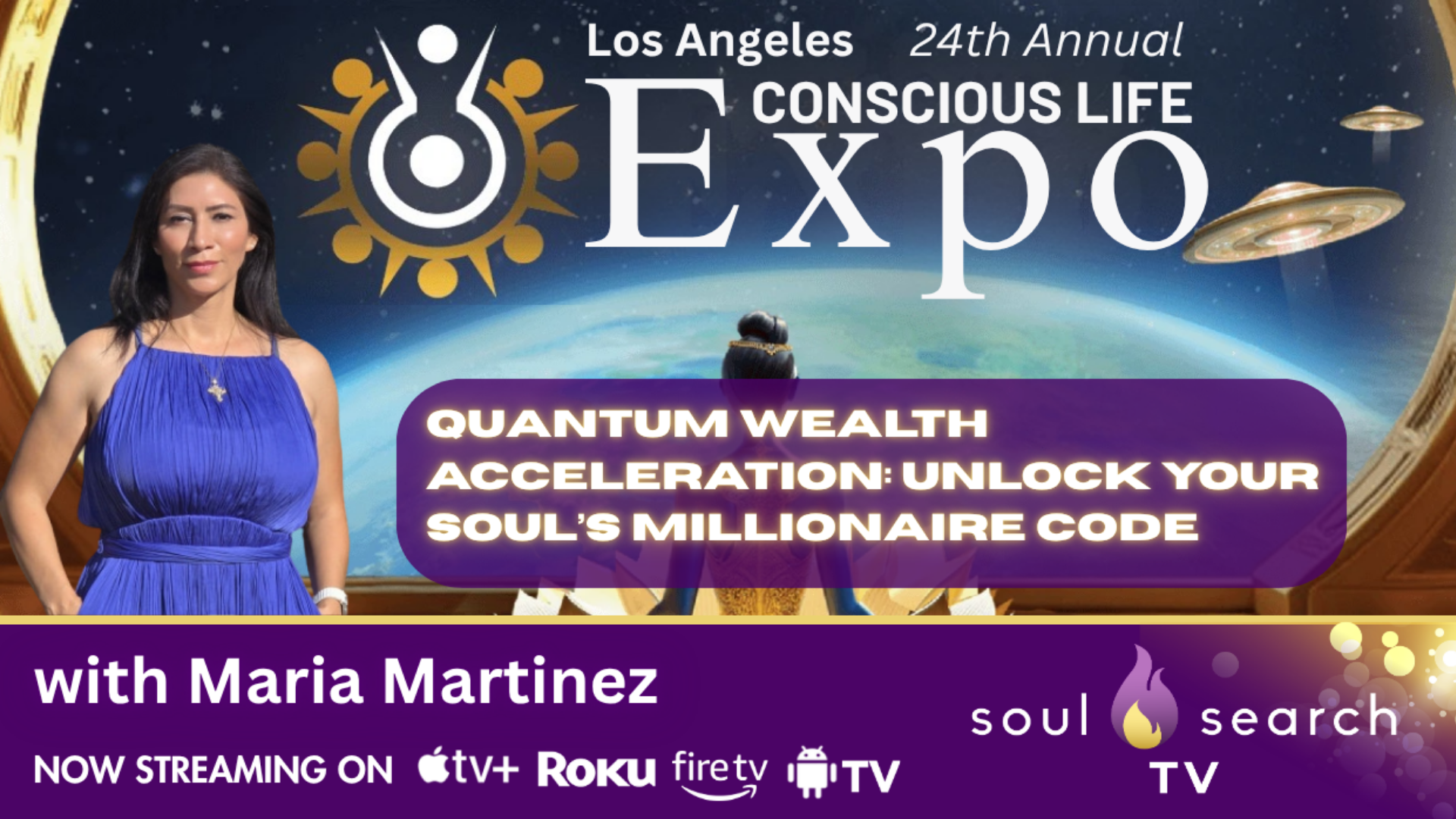 Los Angeles 24th Annual CONSCIOUS LIFE: Quantum Wealth Acceleration: Unlock Your Soul’s Millionaire Code with Maria Martinez