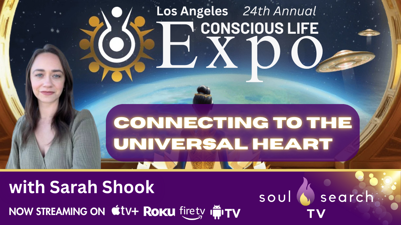 Los Angeles 24th Annual CONSCIOUS LIFE: Connecting to the Universal Heart with Sarah Shook