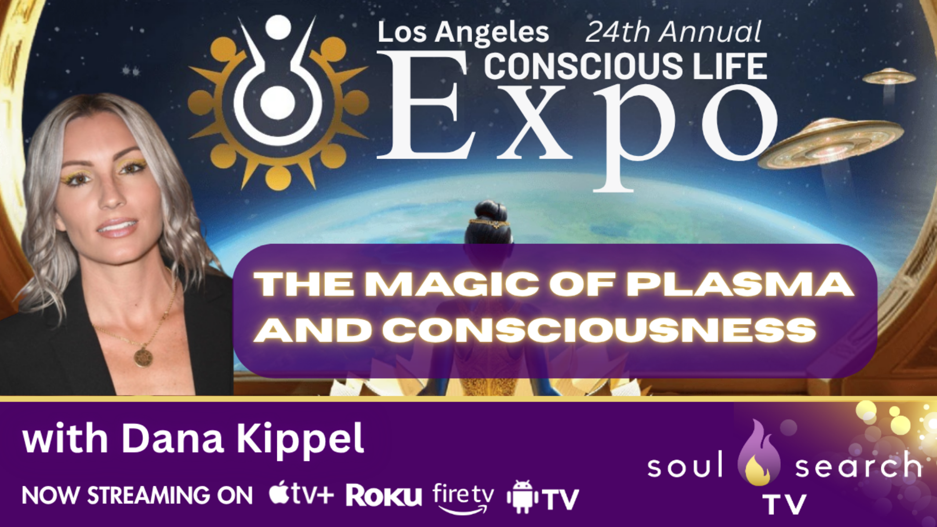 Los Angeles 24th Annual CONSCIOUS LIFE: The Magic of Plasma and Consciousness with Dana Kippel