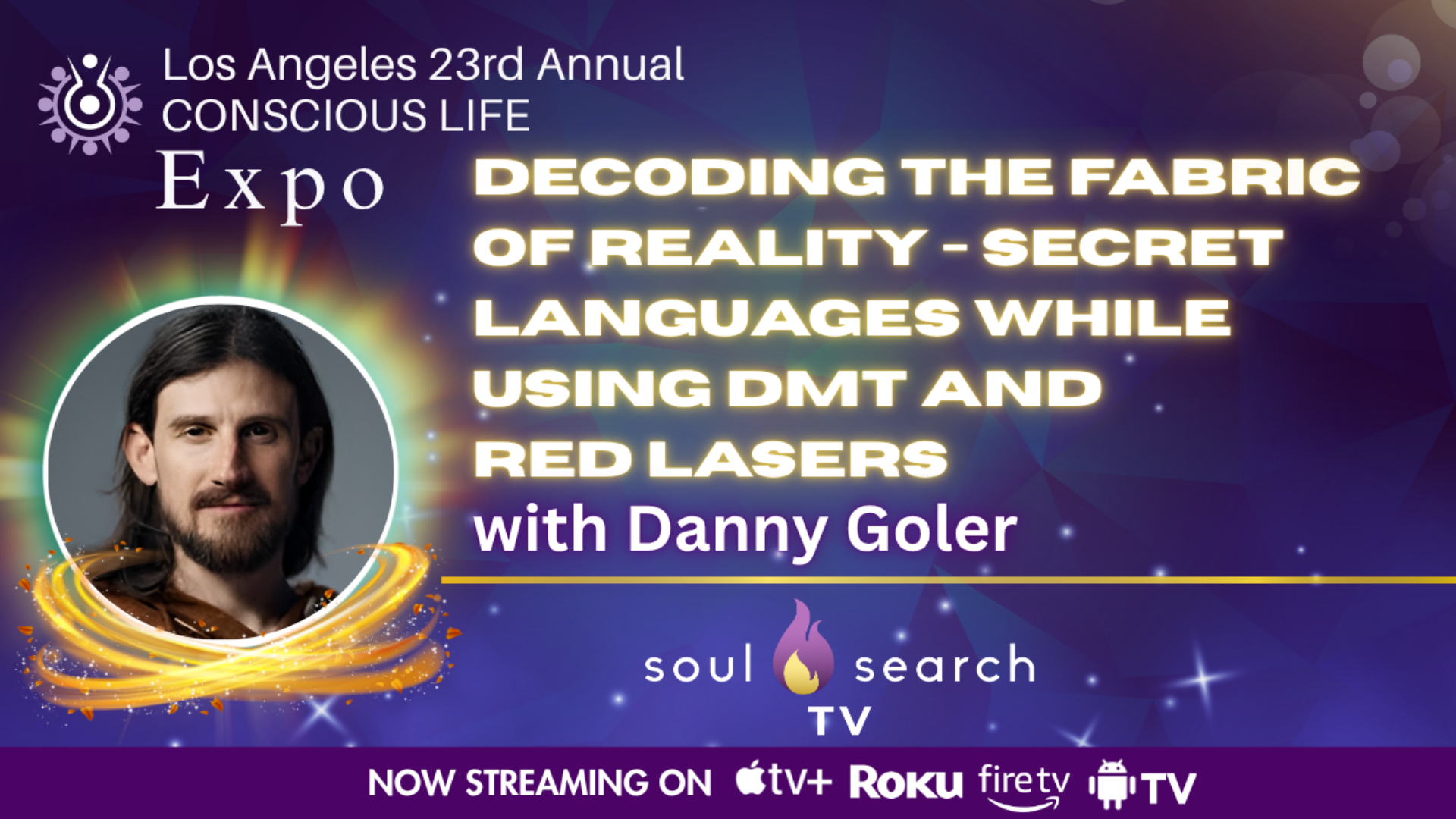 Los Angeles 23rd Annual CONSCIOUS LIFE : Decoding the Fabric of Reality - Secret Languages while using DMT and  Red Lasers with Danny Goler