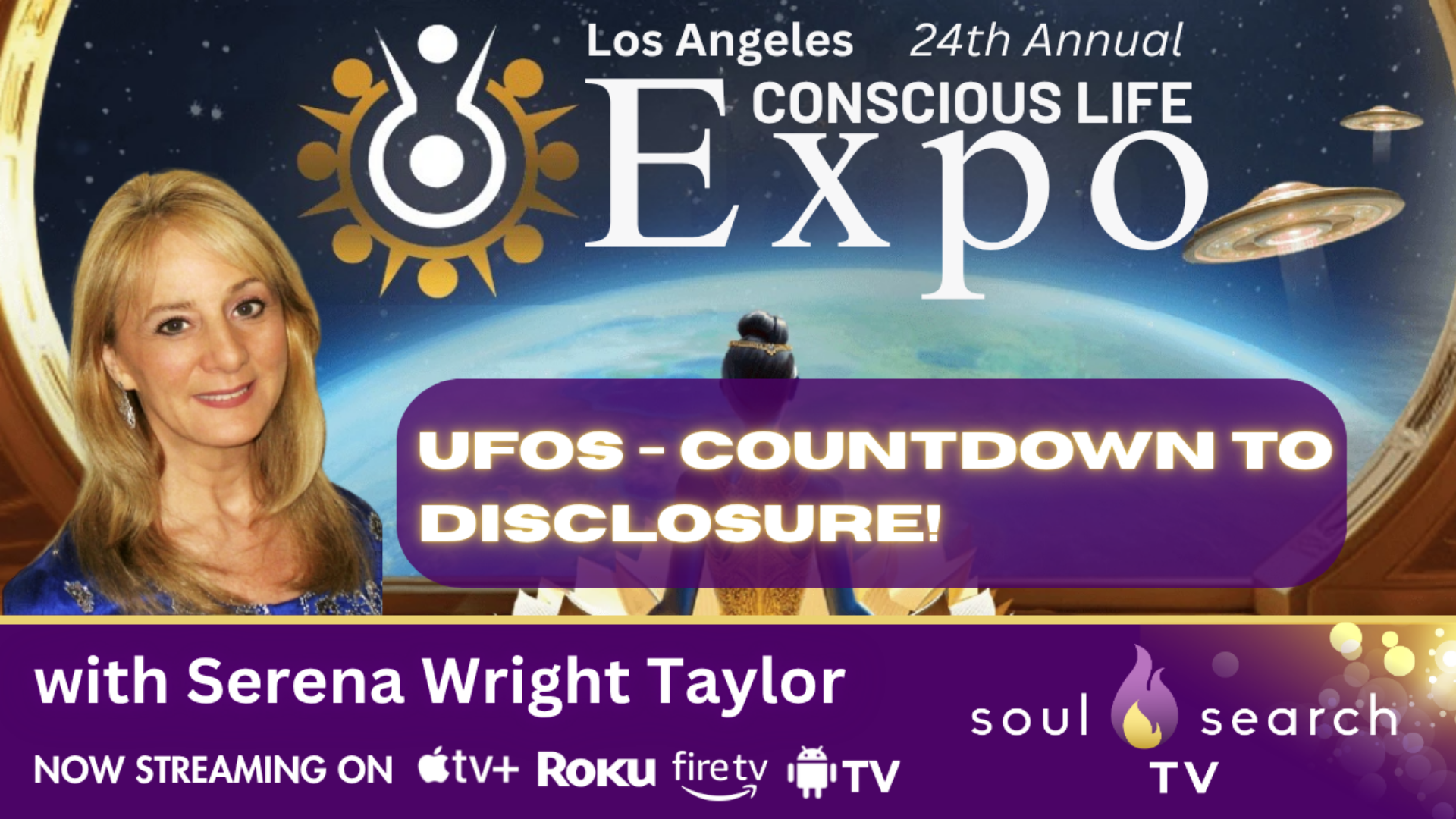 Los Angeles 24th Annual CONSCIOUS LIFE: UFOs - Countdown to Disclosure! with Serena Wright Taylor