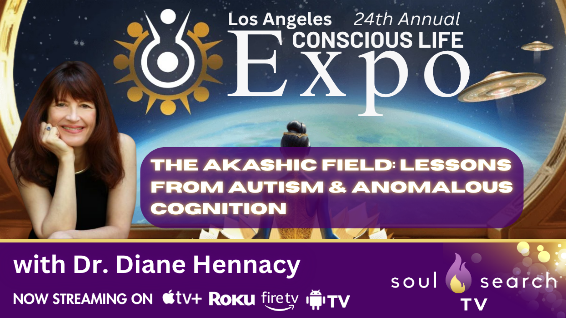 Los Angeles 24th Annual CONSCIOUS LIFE: The Akashic Field: Lessons from Autism & Anomalous Cognition with Dr. Diane Hennacy