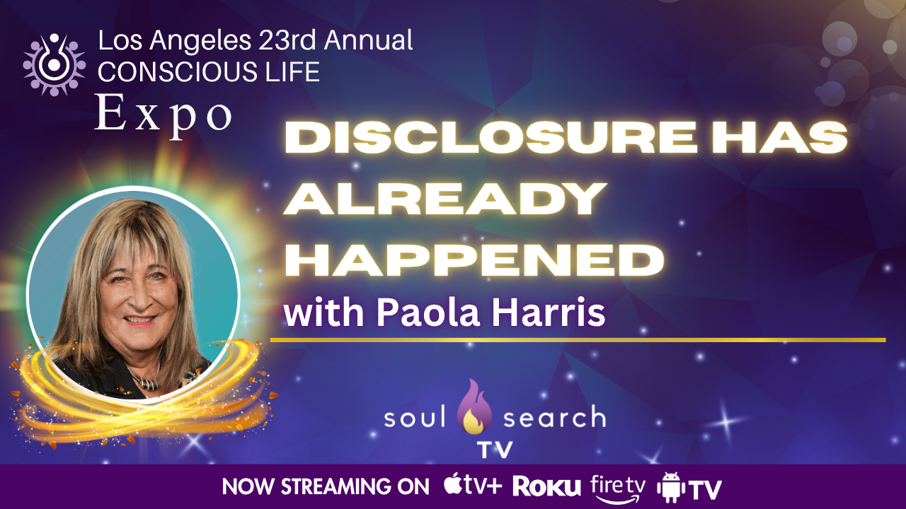 Los Angeles 23rd Annual CONSCIOUS LIFE : Disclosure Has Already Happened with Paola Harris