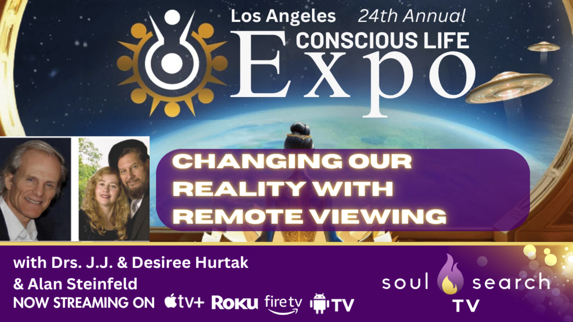 Los Angeles 24th Annual CONSCIOUS LIFE: Changing our Reality with Remote Viewing by  Drs. J.J. & Desiree Hurtak & Alan Steinfeld