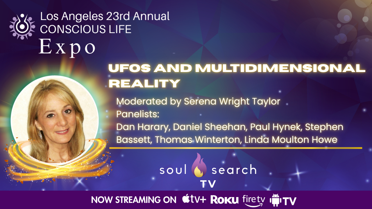 Los Angeles 23rd Annual CONSCIOUS LIFE : UFOs and MultiDimensional Reality Moderated by Serena Wright Taylor