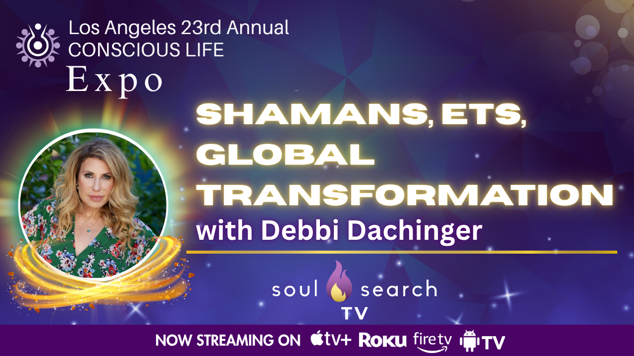 Los Angeles 23rd Annual CONSCIOUS LIFE : Shamans, ETs, Global Transformation with Debbi Dachinger
