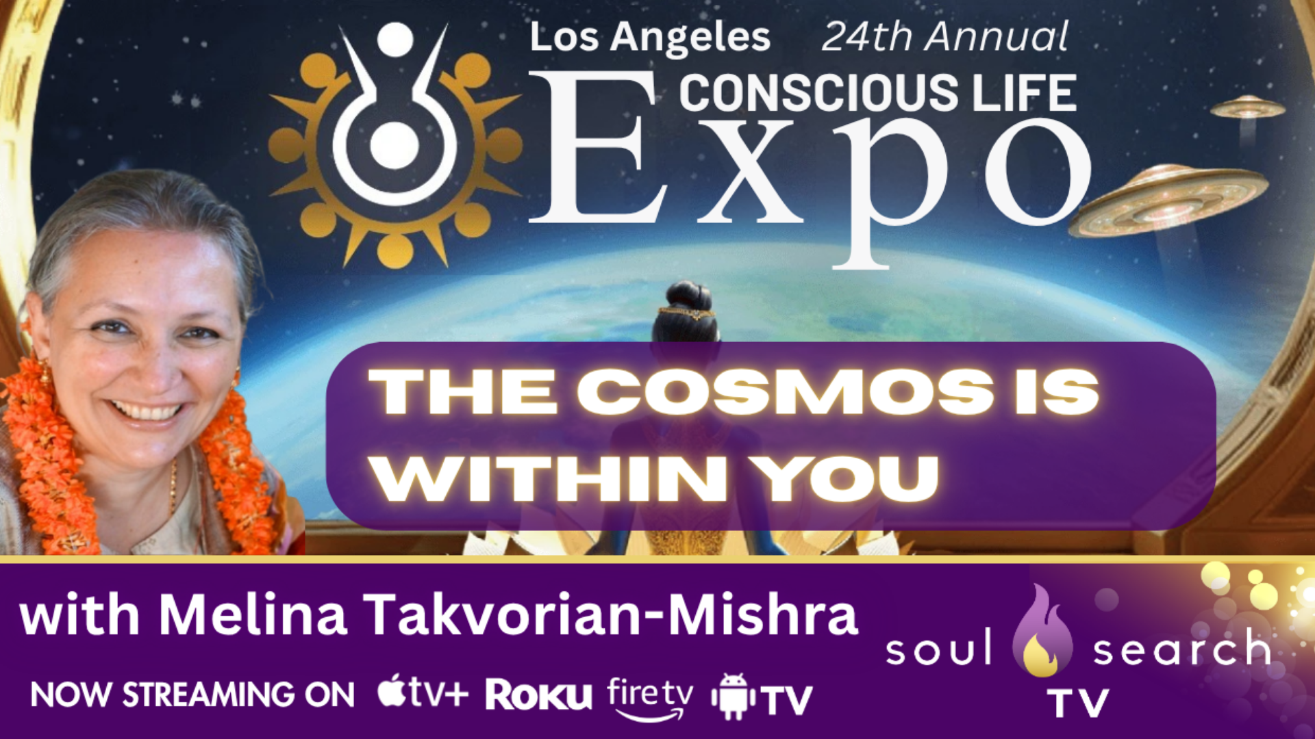 Los Angeles 24th Annual CONSCIOUS LIFE: The Cosmos is Within You with Melina Takvorian-Mishra