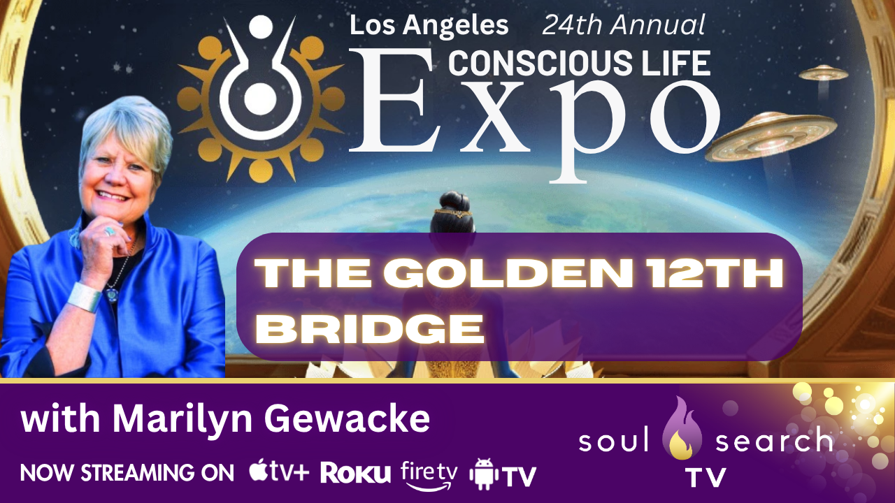 Los Angeles 24th Annual CONSCIOUS LIFE: Golden 12th Bridge with Marilyn Gewacke
