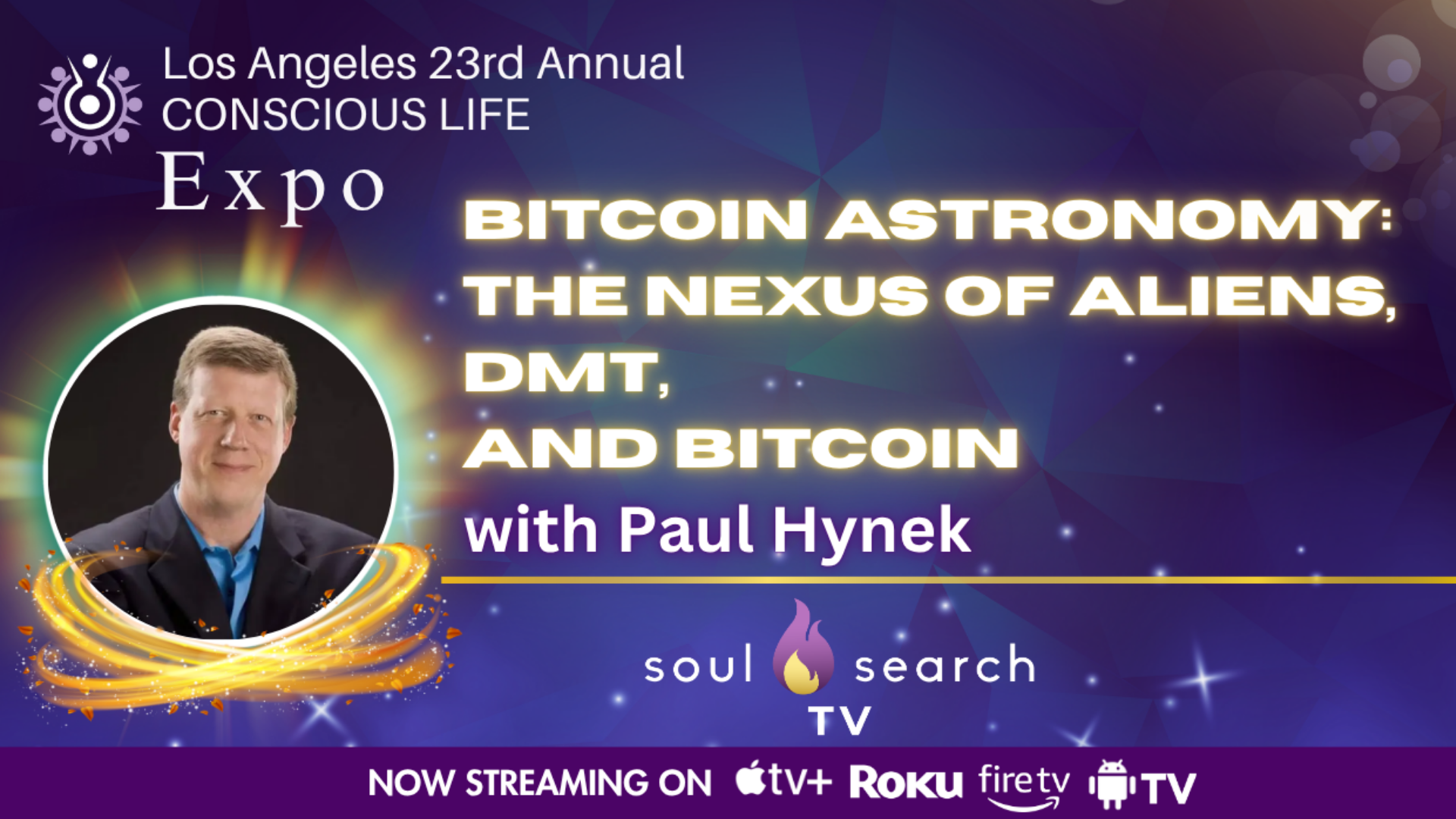 Los Angeles 23rd Annual CONSCIOUS LIFE : "Bitcoin Astronomy: The Nexus of Aliens, DMT,  and Bitcoin" with Paul Hynek