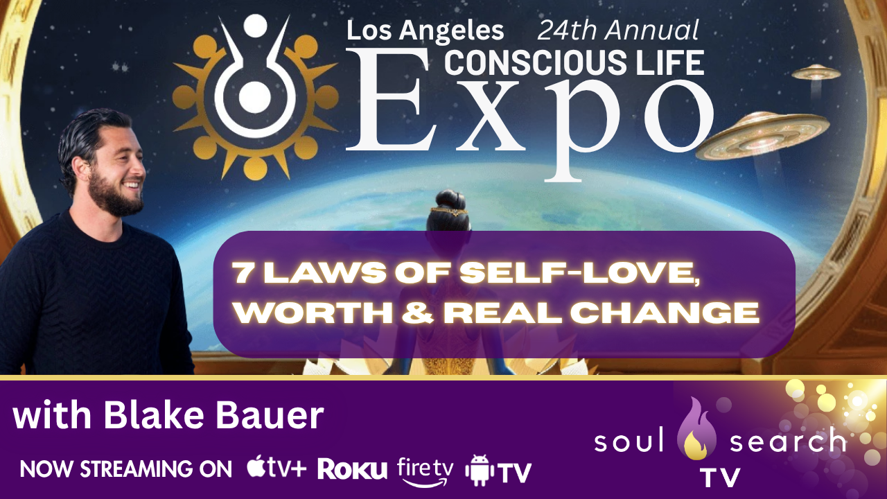 Los Angeles 24th Annual CONSCIOUS LIFE: 7 Laws of Self-Love, Worth & Real Change with Blake Bauer