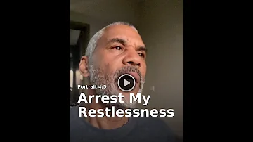 Arrest My Restlessness