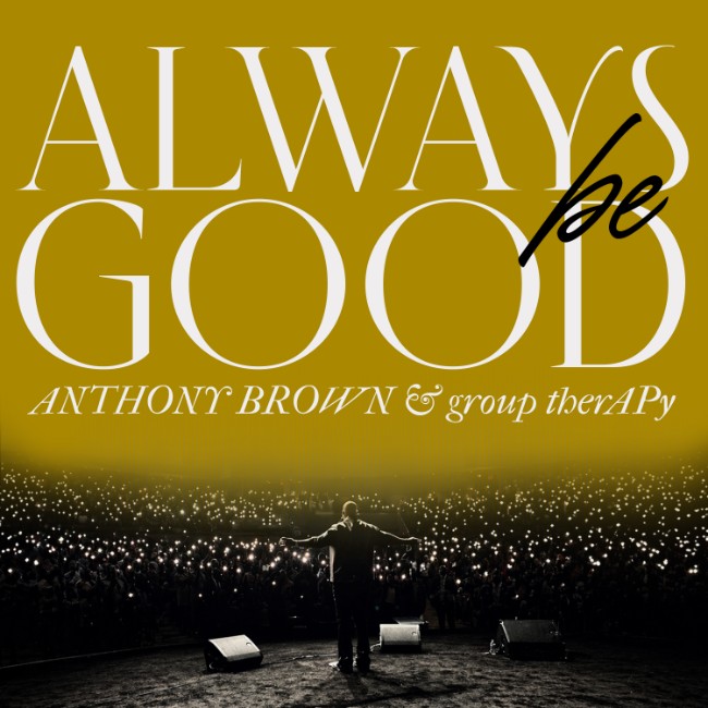 Anthony Brown f. Group Therapy - Always Be Good (Extended) (Clean)