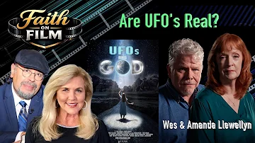Faith On Film 299 - UFO's and GOD- Wes & Amanda Llewellyn